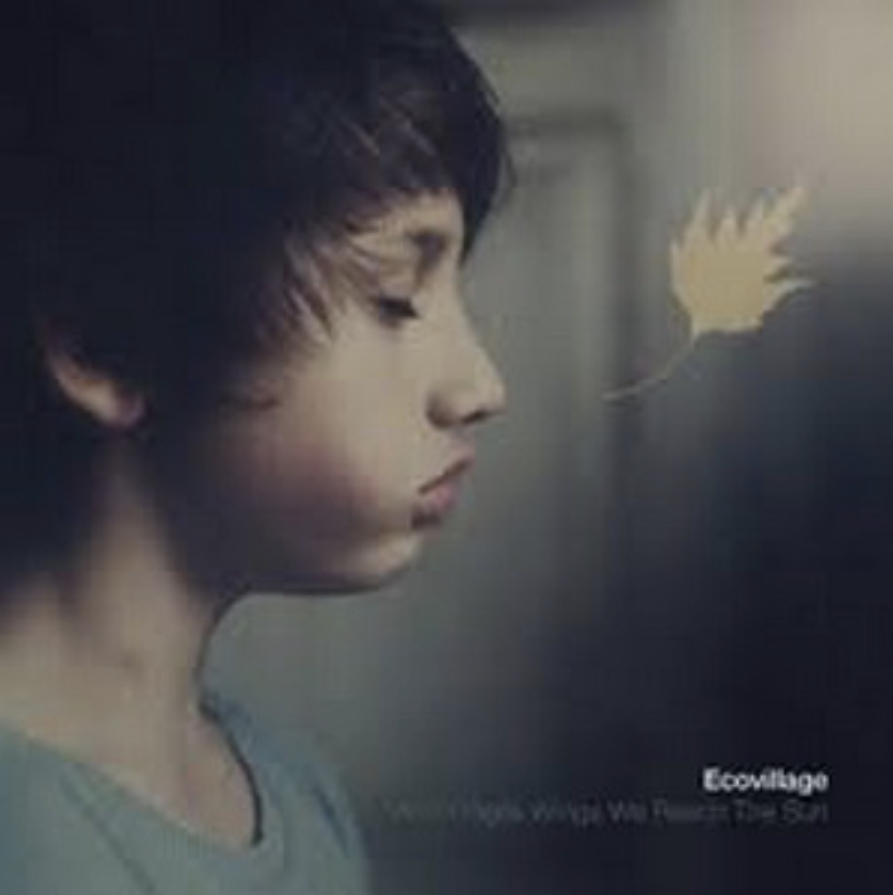Ecovillage - With Fragile Wings We Reach the Sun